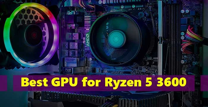 Benefits of Using GPU for Ryzen 5 3600