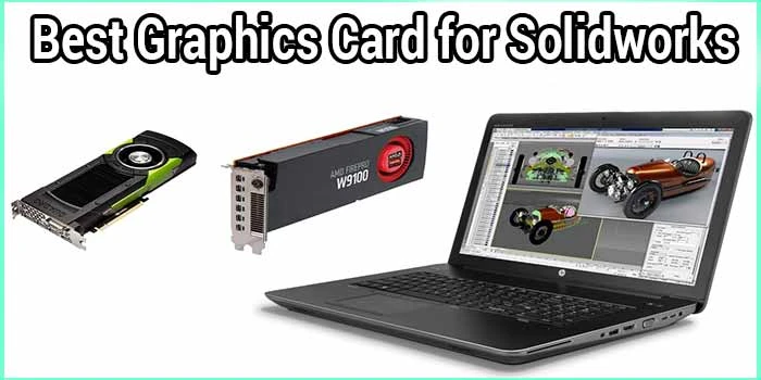 Benefits of Using Graphics Card for Solidworks