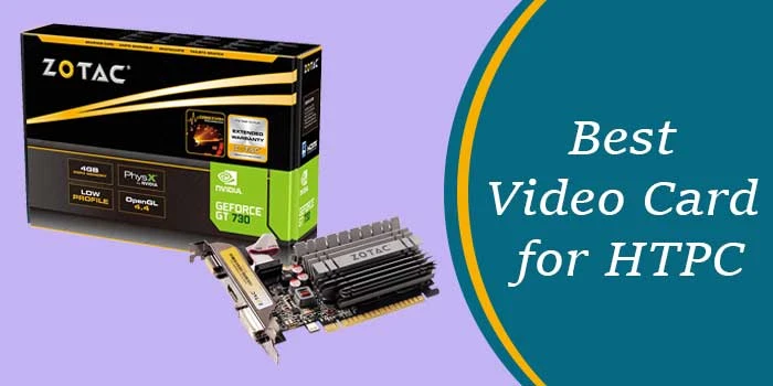 Our Top 3 Best HTPC Video Card