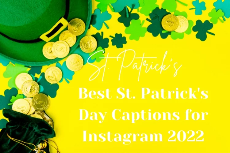 St. Patrick's Day Captions for Instagram 2022 with Quotes, Insta Captions for St Patrick's Day with Messages Wishes 2022